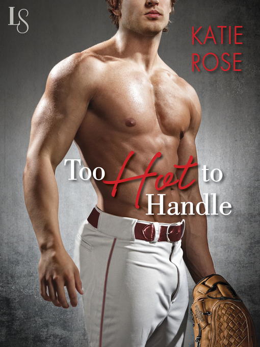 Title details for Too Hot to Handle by Katie Rose - Wait list